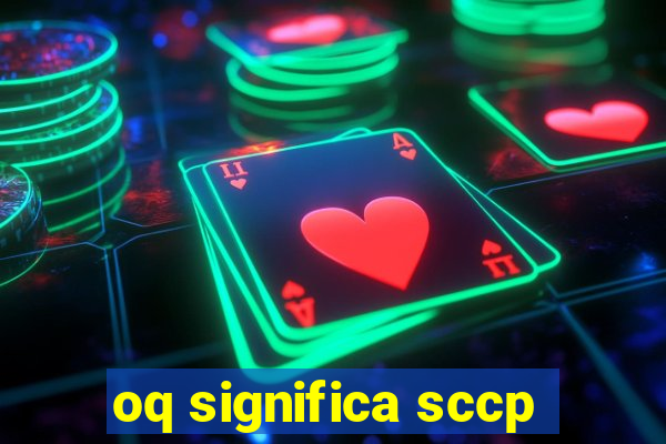 oq significa sccp